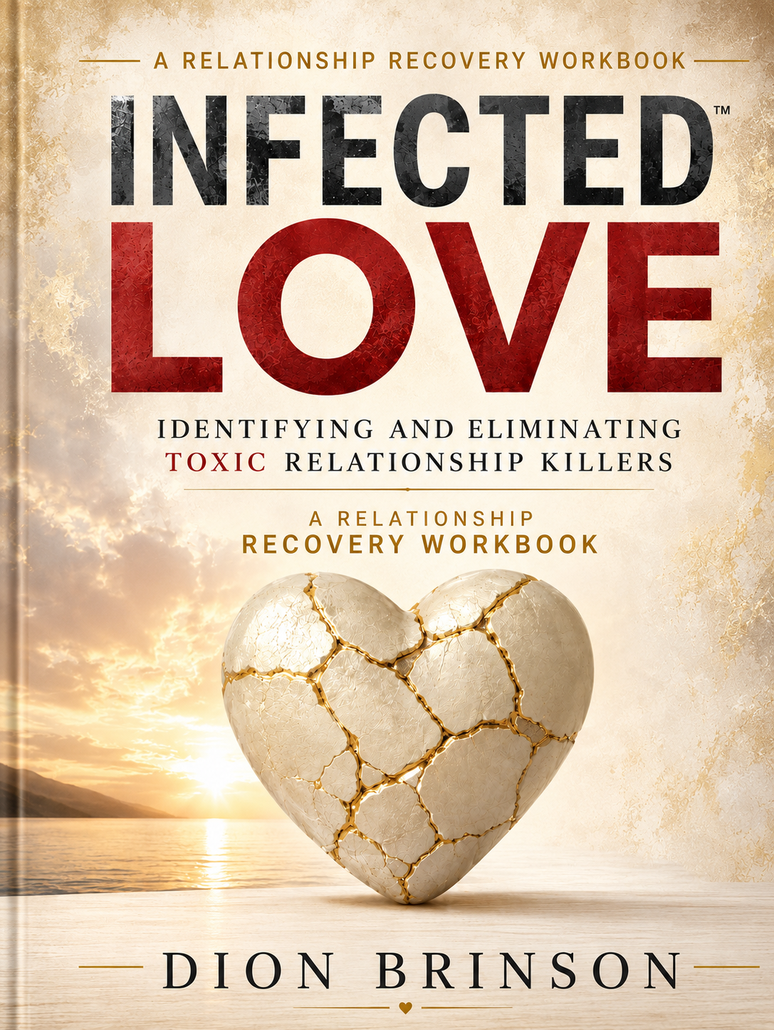 Infected Love: Identifying and Eliminating Toxic Relationship Killers Relationship Recovery Workbook by Dion Brinson cover
